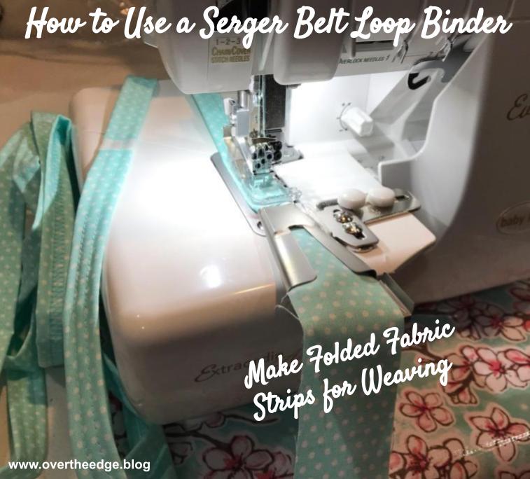 How to use a serger belt loop binder to make folded fabric strips for weaving