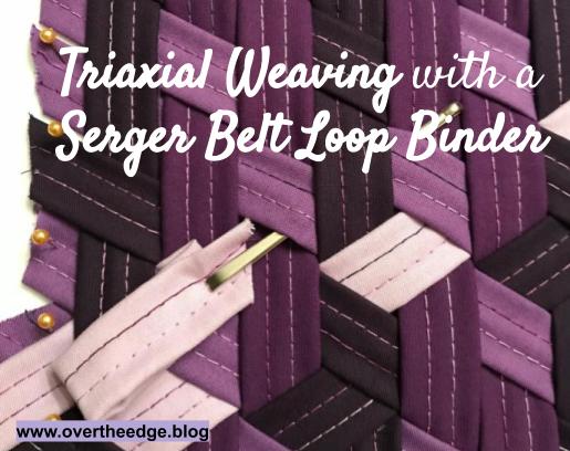 Triaxial Weaving with a Serger Belt Loop Binder