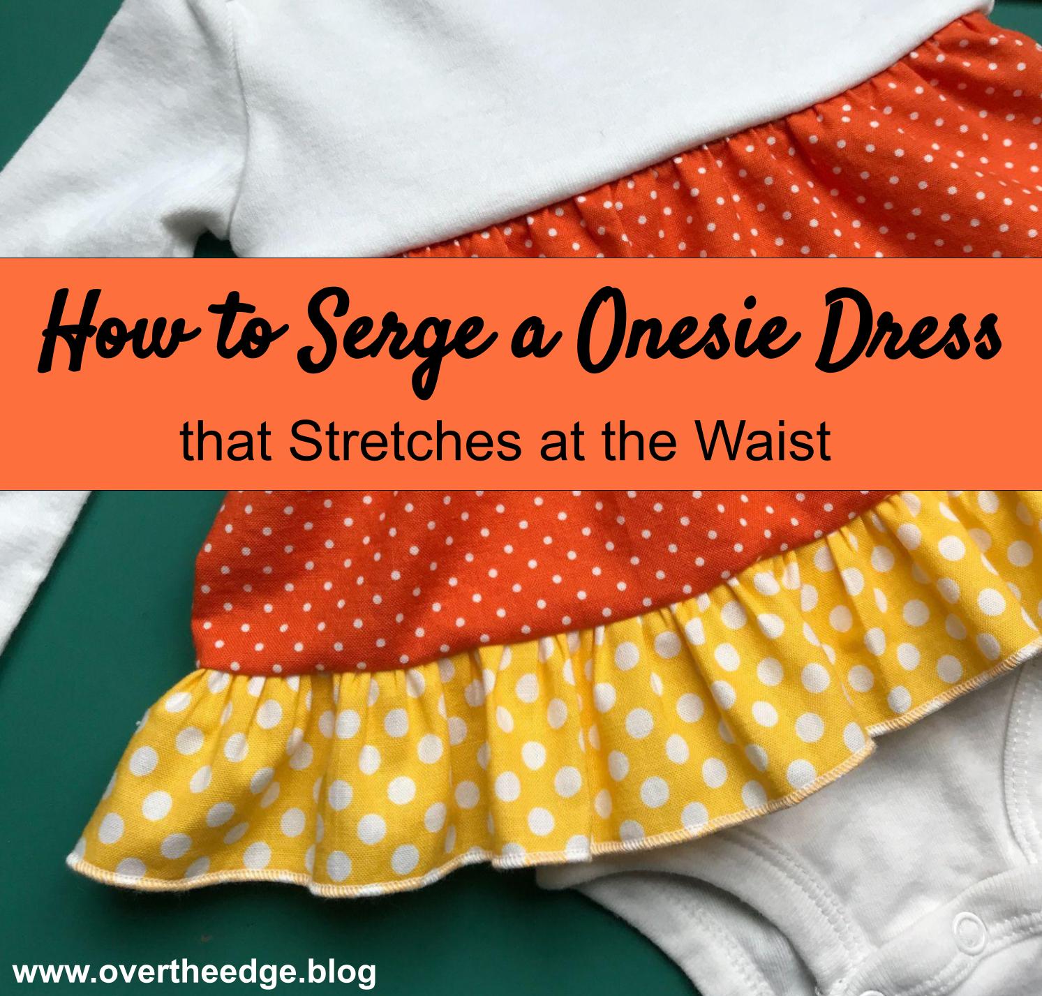How to Serge a Onesie Dress that Stretches at the Waist